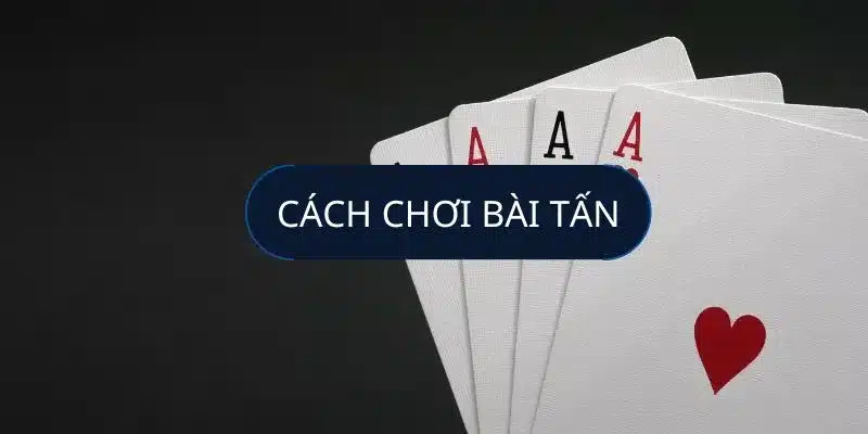 Khám phá trò chơi bài tấn